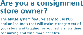 Are you a consignment store owner? The MyCM system features easy to use POS and online tools that will make management of your store and tagging for your sellers less time consuming and with more benefits.